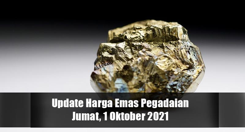Harga Emas Pegadaian Hari Ini Jumat, 1 Oktober 2021