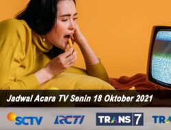 Jadwal TV Hari Ini Senin 18 Oktober 2021: Ada RCTI, Indosiar, Trans TV, Trans 7 dan SCTV