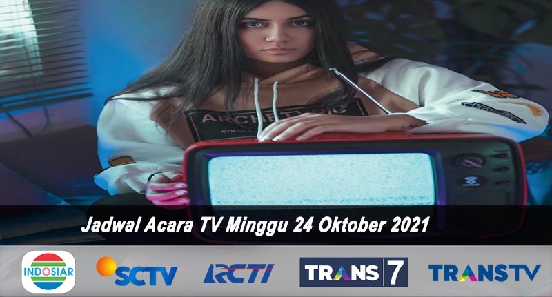 Jadwal Acara TV Hari Ini 24 Oktober 2021