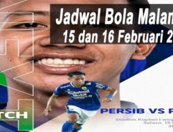 Jadwal Bola Malam Ini, Tanggal 15 dan 16 Februari 2022: Big Match Persib vs PSIS Semarang