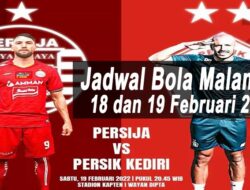 Jadwal Bola Malam Ini, Tanggal 18 dan 19 Februari 2022: Saksikan BRI Liga 1 Persija vs Persik