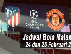 Jadwal Bola Malam Ini, Tanggal 24 dan 25 Februari 2022: Lanjutan 16 Besar Liga Champions Leg 1