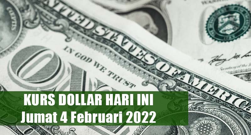 Kurs Dollar Hari Ini 4 Februari 2022