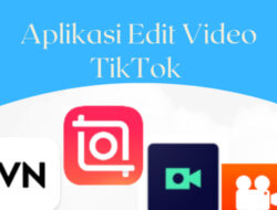 Daftar Aplikasi Untuk Edit Video TikTok, Hasil Keren Langsung Banyak Like!