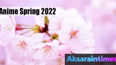 Anime Spring 2022, Anime musim Semi 2022, Animelist, Anichart, daftar anime