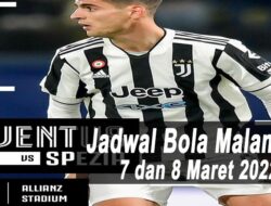 Jadwal Bola Malam Ini, Tanggal 7 dan 8 Maret 2022: Ada Juventus vs Spezia