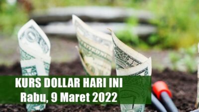 Kurs Dollar Pembukaan 9 Maret 2022