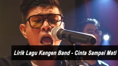 Kangen Band is Back, Lirik Lagu Kangen Band – Cinta Sampai Mati Trending di Youtube