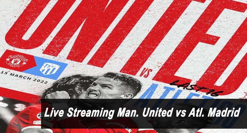 Live Streaming Man. United vs Atl. Madrid