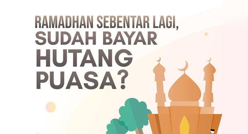 Ramadhan Sebentar Lagi, Sudah Bayar Hutang Puasa