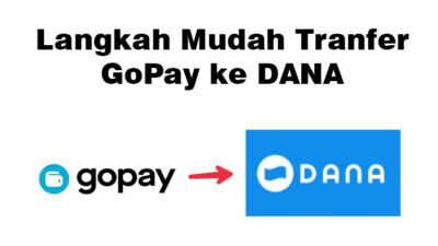Cara Praktis Transfer GoPay ke Dana, Simak Caranya di Sini!