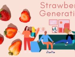 Apa itu Strawberry Generation? Pernahkah Anda Mendengarnya? Simak Penjelasannya Berikut