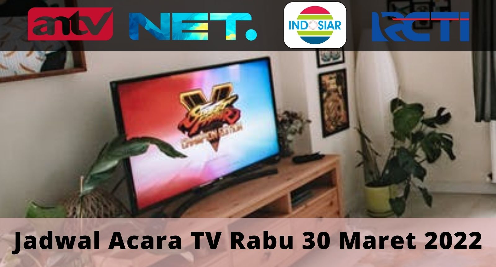 Jadwal ANTV, NET TV, INDOSIAR, dan RCTI.
