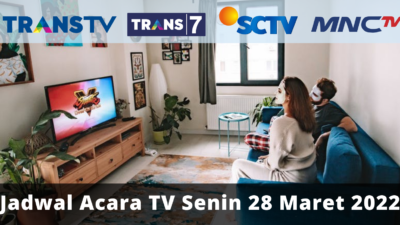 Jadwal TV Hari Ini Senin 28 Maret 2022: Saksikan Trans TV, Trans 7, SCTV dan MNCTV