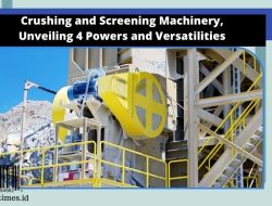 Crushing and Screening Machinery, Unveiling 4 Powers and Versatilities